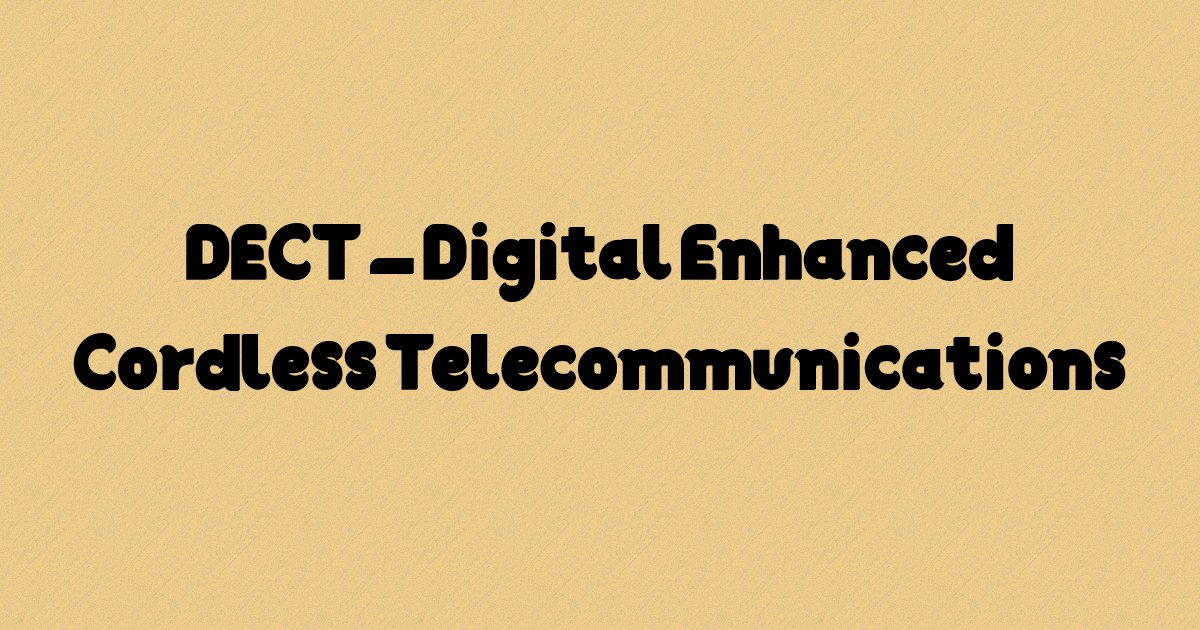 DECT – Digital Enhanced Cordless Telecommunications